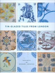 Title: Tin-glazed Tiles from London, Author: Rosemary Weinstein