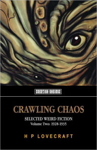 Title: Crawling Chaos Volume Two: Selected Weird Fiction, 1928-1935, Author: H. P. Lovecraft