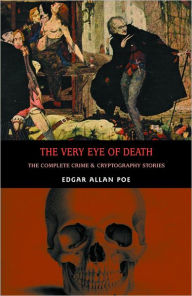 Title: The Very Eye of Death: The Complete Crime & Cryptography Stories, Author: Edgar Allan Poe