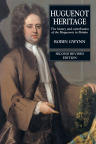 Title: Huguenot Heritage: The History and Contribution of the Huguenots in Britain / Edition 2, Author: Robin Gwynn