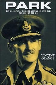 Title: Park: The Biography of Air Chief Marshall Sir Keith Park, GCB, KBE, MC, DFC, DCL, Author: Vincent Orange