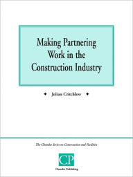 Title: Making Partnering Work in the Construction Industry, Author: Julian Critchlow