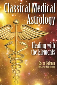 Title: Classical Medical Astrology - Healing with the Elements, Author: Oscar Hofman