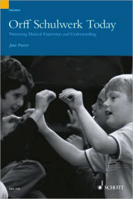 Title: Orff Schulwerk Today: Nurturing Musical Expression and Understanding, Author: Jane Frazee