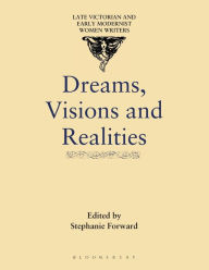 Title: Dreams, Visions and Realities: An anthology of short stories by turn-of-the-century women writers, Author: Stephanie Forward