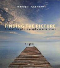 Title: Finding the Picture: A Location Photography Masterclass, Author: Phil Malpas