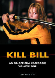 Title: KILL BILL: An Unofficial Casebook, Volume One, Author: D.K.  Holm