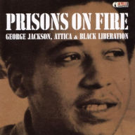 Title: Prisons on Fire: Attica, George Jackson and Black Liberation, Author: The Freedom Archives