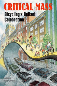 Title: Critical Mass: Bicycling's Defiant Celebration, Author: Chris Carlsson