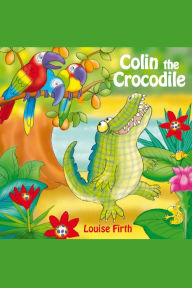 Title: Colin The Crocodile, Author: Louise Firth