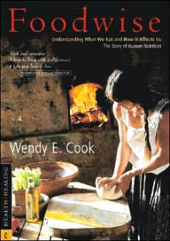 Title: Foodwise: Understanding What We Eat and How It Affects Us: The Story of Human Nutrition, Author: Wendy E. Cook