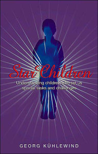 Title: Star Children: Understanding Children Who Set Us Special Tasks and Challenges, Author: Georg Kïhlewind