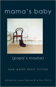Title: Mama's Baby (Papa's Maybe): New Welsh Short Fiction, Author: Lewis Davies