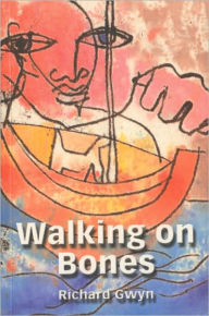 Title: Walking on Bones, Author: Richard Gwyn