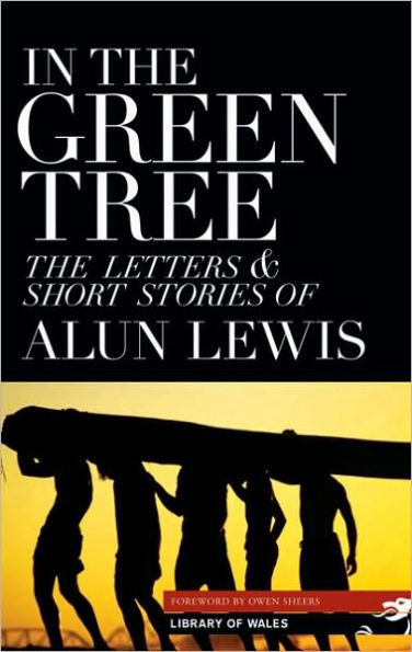 In the Green Tree: The Letters & Short Stories of Alun Lewis