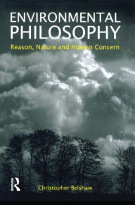 Title: Environmental Philosophy: Reason, Nature and Human Concern, Author: Christopher Belshaw