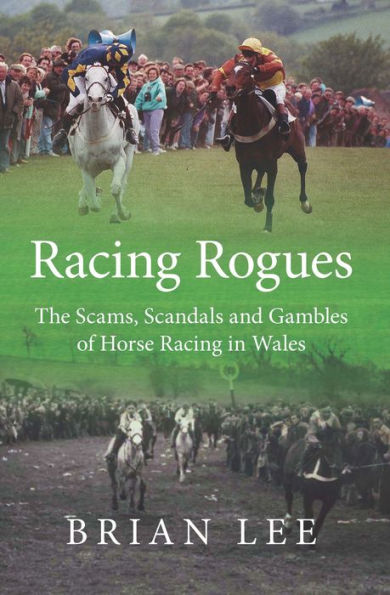 Racing Rogues: The Scams, Scandals and Gambles of Horse Racing in Wales