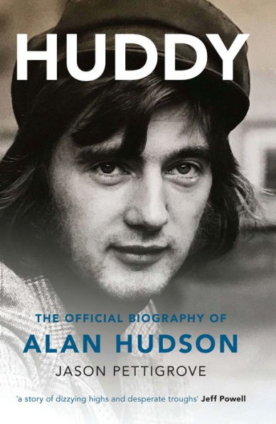 Huddy: The Official Biography of Alan Hudson