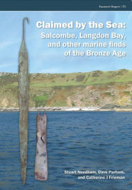 Title: Claimed by the Sea: Salcombe, Langdon Bay, and other marine finds of the Bronze Age, Author: Stuart P. Needham