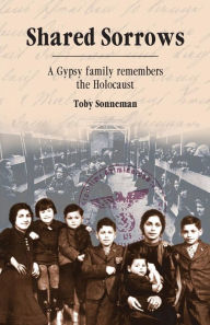 Title: Shared Sorrows: A Gypsy Family Remembers the Holocaust, Author: Toby Sonneman