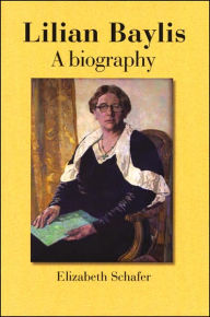 Title: Lilian Baylis: A Biography, Author: Elizabeth Schafer