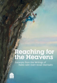 Title: Reaching for the Heavens: Excerpts from the Writings of Rabbi Adin Even-Israel Steinsaltz, Author: Adin Even-Israel Steinsaltz