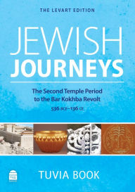 Title: Jewish Journeys: The Second Temple Period to the Bar Kokhba Revolt, Author: Tuvia Book