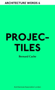 Title: Projectiles: Architecture Words 6, Author: Bernard Cache