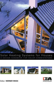 Title: Solar Heating Systems for Houses: A Design Handbook for Solar Combisystems / Edition 1, Author: Werner Weiss