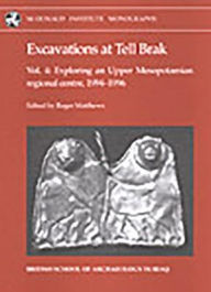 Title: Excavations at Tell Brak 4 Exploring an Upper Mesopotamian Regional Centre, 1994-1996 (Monographs), Author: Wendy Matthews