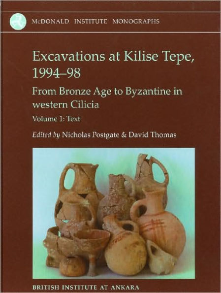 Excavations at Kilise Tepe, 1994-98: From Bronze Age to Byzantine in Western Cilicia