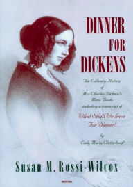 Title: Dinner for Dickens.: The culinary history of Mrs Charles Dickens's menu books, Author: Susan Rossi-Wilcox