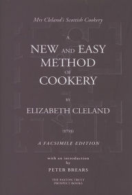 Title: A NEW AND EASY METHOD OF COOKERY: A FASCSIMILE EDITION, Author: Elizabeth Cleland