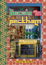 Title: Persia in Peckham: Recipes from Persepolis, Author: Tom Jaine