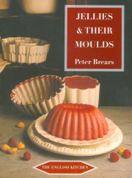 Title: Jellies & Their Moulds, Author: Peter Brears