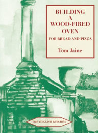 Title: Building a Wood-Fired Oven for Bread and Pizza, Author: Tom Jaine