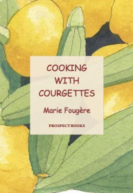 Title: Cooking with Courgettes, Author: Marie Fougere
