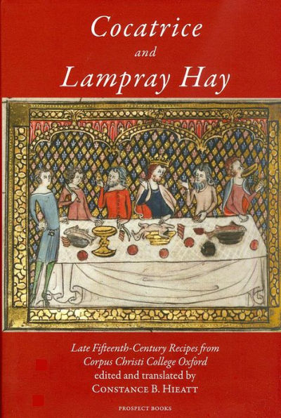 Cocatrice and Lampray Hay: Late Fiftenth-Century Recipes from Corpus Christi College Oxford