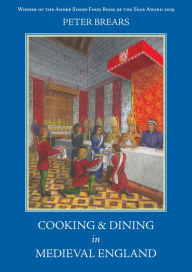 Title: Cooking and Dining in Medieval England, Author: Peter Brears