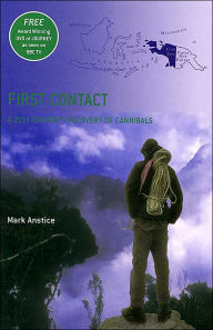 Title: First Contact: The 21st Century Discovery of Cannibals book with DVD, Author: Mark Anstice