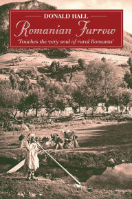 Title: Romanian Furrow: 'Touches the Very Soul of Rural Romania', Author: Donald Hall