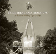 Title: Bride Ideas and Frock-Ups: A Book of Wedding Tips and Slips, Author: Sim Canetty-Clarke