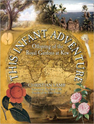 Title: This Infant Adventure: Offspring of the Royal Gardens at Kew, Author: Christian Lamb