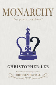 Title: Monarchy: Past, Present . . . and Future?, Author: Christopher Lee