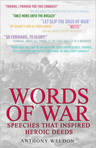 Title: Words of War: Speeches That Inspired Heroic Deeds, Author: Anthony Weldon