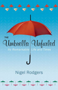 Title: The Umbrella Unfurled: Its Remarkable Life and Times, Author: Nigel Rodgers