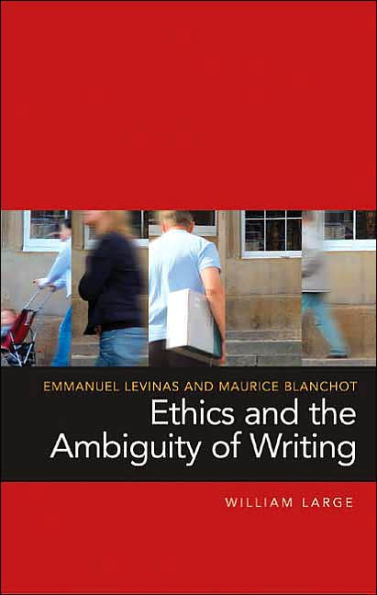 Emmanuel Levinas and Maurice Blanchot: Ethics and the Ambiguity of Writing