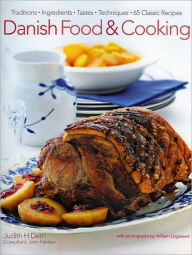 Title: Danish Food & Cooking: Traditions Ingredients Tastes Techniques Over 60 Classic Recipes, Author: Judith Dern