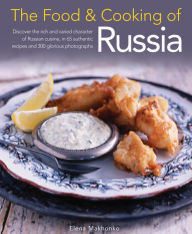 Title: Food & Cooking of Russia: Discover the rich and varied character of Russian cuising, in 60 authentic recipes and 300 glorious photographs, Author: Elena Makhonko