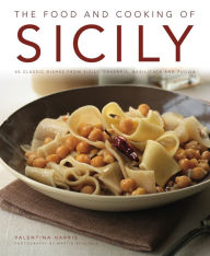 Title: The Food and Cooking of Sicily: 65 classic dishes from Sicily, Calabria, Basilicata and Puglia, Author: Valentina Harris